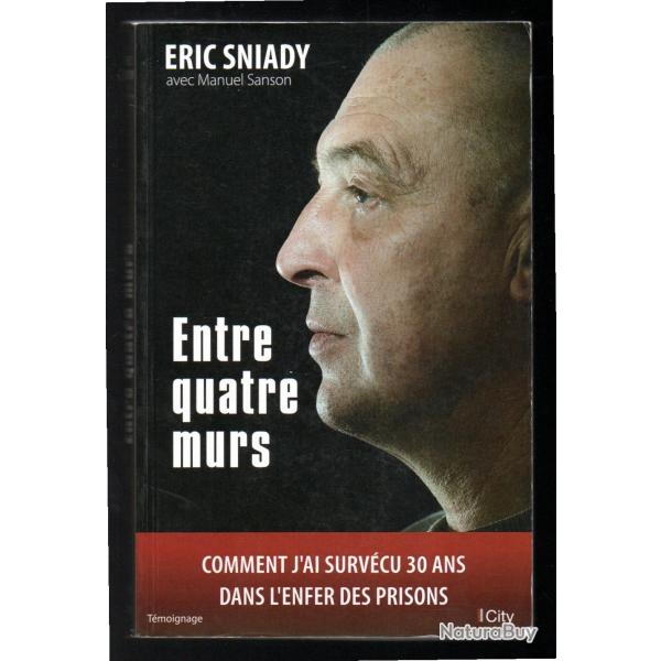 entre quatre murs comment j'ai surv�cu 30 ans dans l'enfer des prisons de �ric sniady