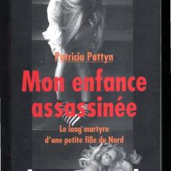 Mon enfance assassin&eacute;e Le long martyre d'une petite fille du nord de la France patricia pattyn