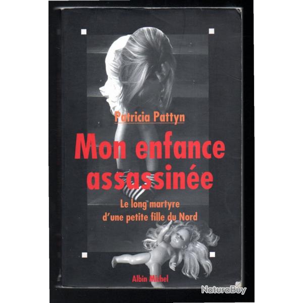 Mon enfance assassin�e Le long martyre d'une petite fille du nord de la France patricia pattyn