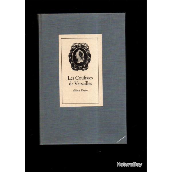 les coulisses de versailles louis XV et sa cour par gillette ziegler + document