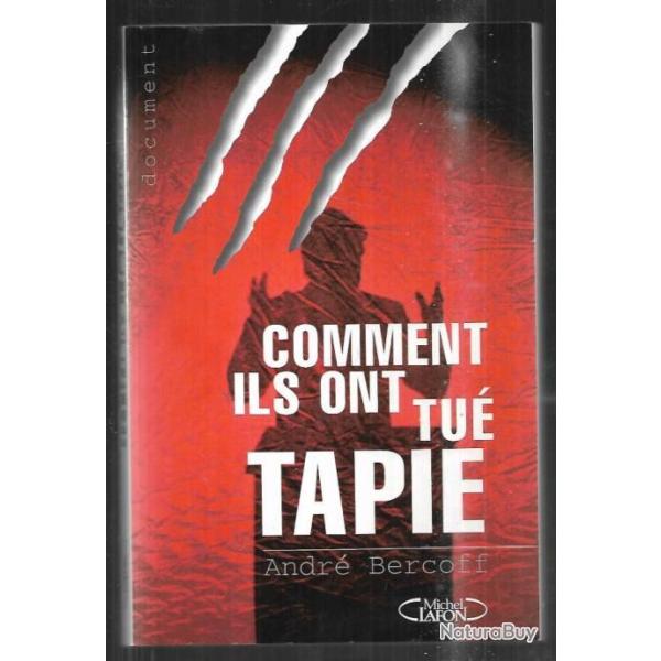 comment ils ont tu� tapie ou le flambeur flamb� par andr� bercoff