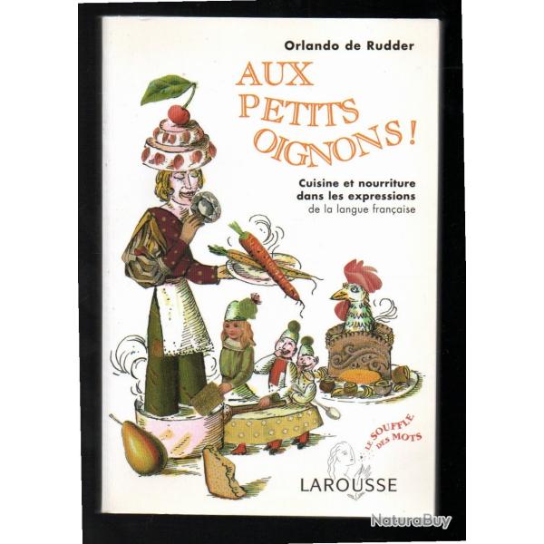 Aux petits oignons !: Cuisine et nourriture dans les expressions de la langue fran�aise