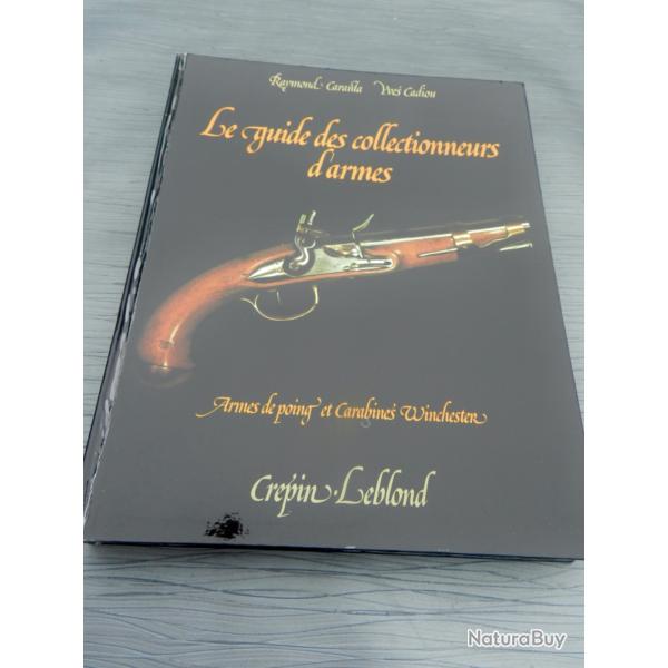 LE GUIDE DES COLLECTIONNEURS D'ARMES DE POING - Raymond Caranta & Yves Cadiou. 2� �dition.
