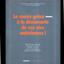 Le succ&egrave;s gr&acirc;ce &agrave; la d&eacute;couverte de vos vies ant&eacute;rieures Allan Forster