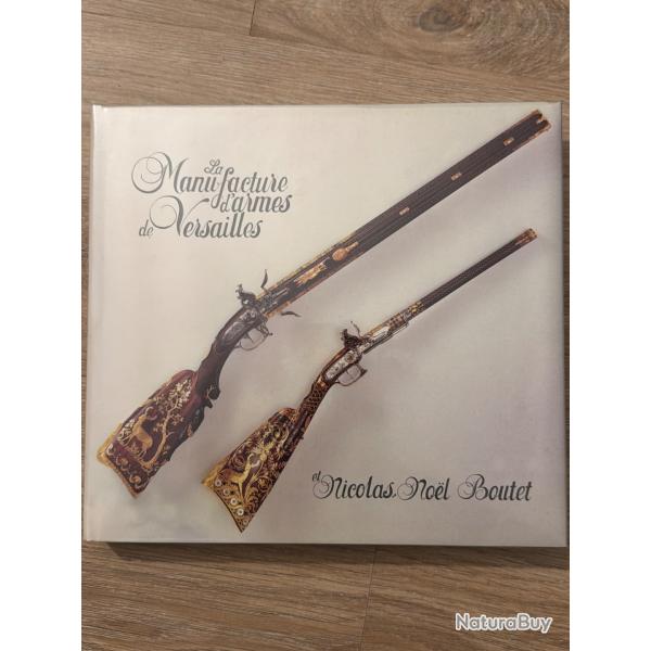 Livre rare ��La manufacture d'Armes de Versailles�et Nicolas No�l BOUTET��