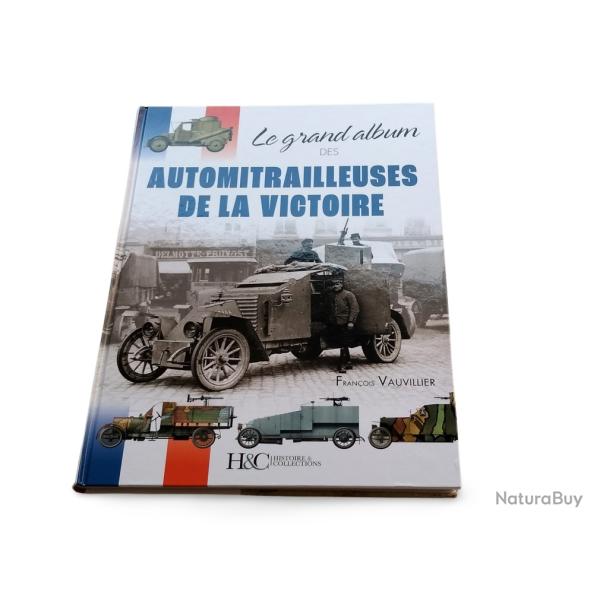 LE GRAND ALBUM DES AUTOMITRAILLEUSES DE LA VICTOIRE