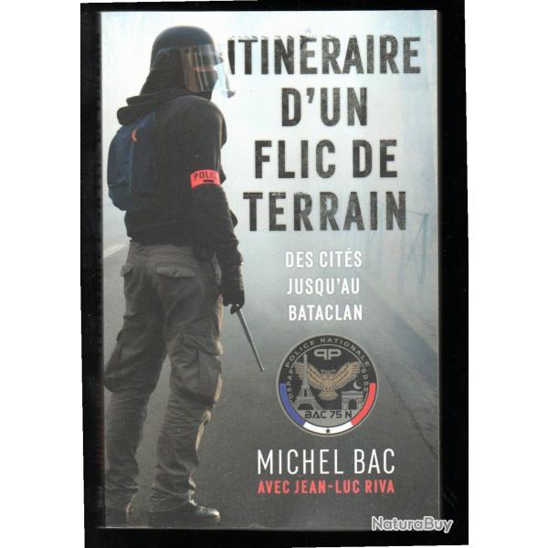 itin�raire d'un flic de terrain des cit�s jusqu'au bataclan de michel bac