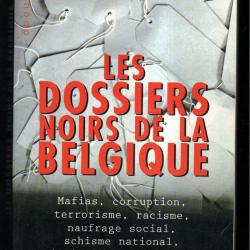 les dossiers noirs de la belgique de claude moniquet , mafias, corruption, terrorisme, racisme,