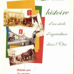 La belle histoire d'un si&egrave;cle d'agriculture dans l'Oise par les anciens exploitants  RARE