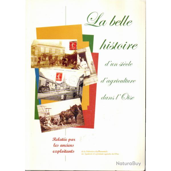 La belle histoire d'un si�cle d'agriculture dans l'Oise par les anciens exploitants  RARE