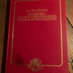 Rare : Les armes de nos grands p&egrave;res / catalogue cat&eacute;gorie D ! Reliure da qualit&eacute; .