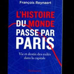 l'histoire du monde passe par paris vie et destin des exil&eacute;s dans la capitale de fran&ccedil;ois reynaert
