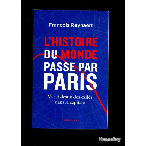 l'histoire du monde passe par paris vie et destin des exil�s dans la capitale de fran�ois reynaert