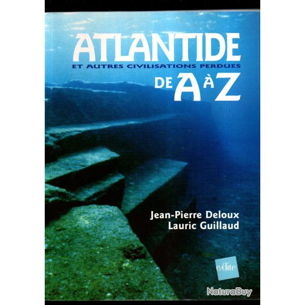 atlantide et autres civilisations perdues de a � z de jean-pierre deloux et lauric guillaud