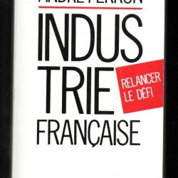 industrie fran&ccedil;aise relancer le d&eacute;fi d'andr&eacute; ferron