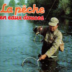 la p&ecirc;che en eaux douces de gilbert bordes et jean claude chantelat