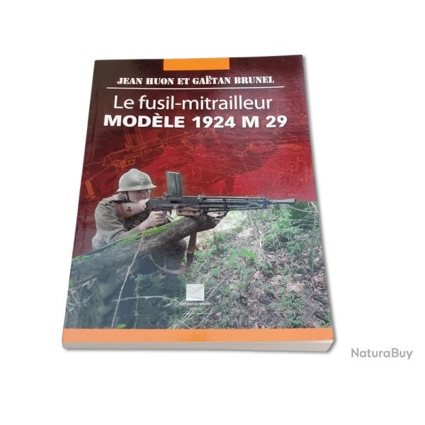 Le Fusil-Mitrailleur Mod�le 1924 M 29-Jean Huon et Ga�tan Brunel-Cr�pin-Leblond