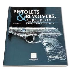 Pistolets & Revolvers, Aujourd'hui Volume V neuf prix neuf 30 euros par Raymond Caranta.