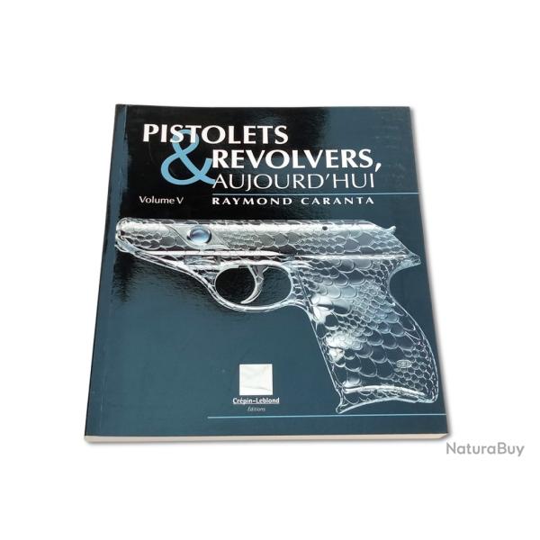 Pistolets & Revolvers, Aujourd'hui Volume V neuf prix neuf 30 euros par Raymond Caranta.