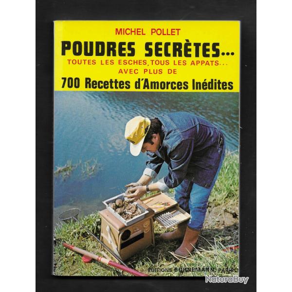 Poudres secr�tes... toutes les esches, tous les app�ts..avec plus de 700 recettes d'Amorces - POLLET