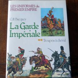 Livre : Les Uniformes Du Premier Empire-La Garde Imp&eacute;riale-Les Troupes &Agrave; Cheval