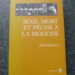 Sexe, mort et p&ecirc;che &agrave; la mouche de John Gierach