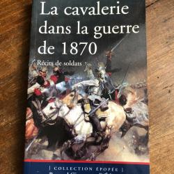 La cavalerie dans la guerre de 1870, r&eacute;cits de soldats - Pierre Robin