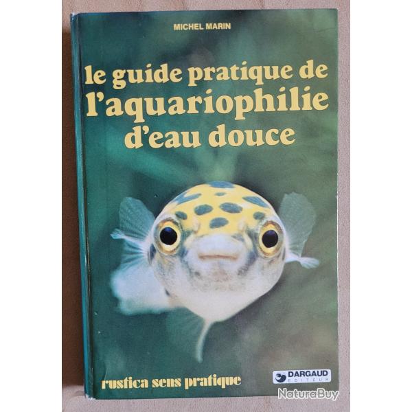 LOISIRS : Vends Le Guide Pratique de l'Aquariophilie d'Eau Douce (1981) - Michel MARIN