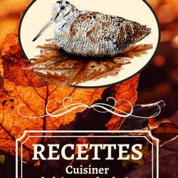 Livre de Recettes " Cuisiner la B&eacute;casse des bois" par Laurence Saunois