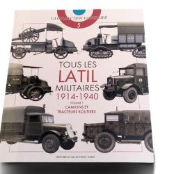 TOUS LES LATIL MILITAIRES 1914-1940 - VOL. 1. CAMIONS ET TRACTEURS ROUTIERS