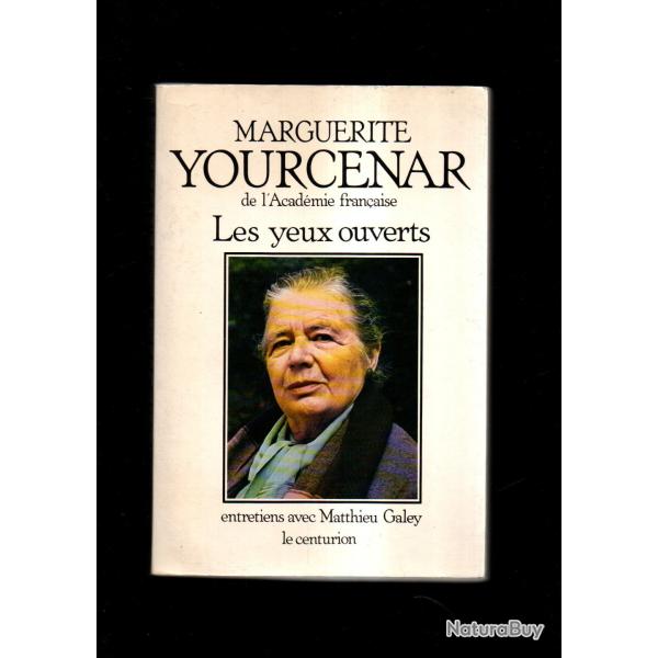 les yeux ouverts de marguerite yourcenar entretiens avec matthieu galey