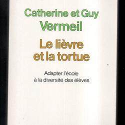 le li&egrave;vre et la tortue adapter l'&eacute;cole &agrave; la diversit&eacute; des &eacute;l&egrave;ves de catherine et guy vermeil