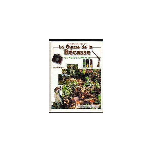 La chasse de la b�casse le guide complet , la biblioth�que du chasseur jean-pierre denuc