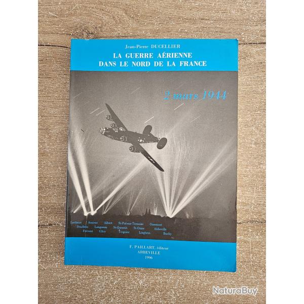 Livre "La guerre a�rienne dans le nord de la France - 2 mars 1944" Jean-Pierre Ducellier