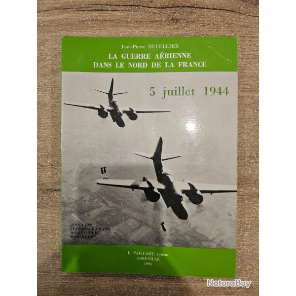 Livre "La guerre a�rienne dans le nord de la France - 5 juillet 1944" Jean-Pierre Ducellier