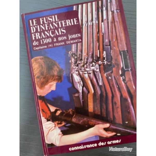 Le Fusil D'infanterie Fran�ais de 1300 � Nos Jours - par le Capitaine Frank Demarta