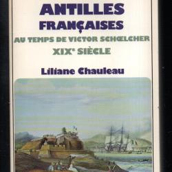 la vie quotidienne aux antilles fran&ccedil;aises au temps de victor schoelcher XIXe de liliane chauleau