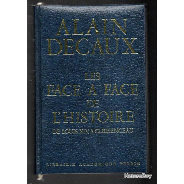 les face � face de l'histoire de louis XIV � cl�menceau  d'alain decaux , saint-just, napol�on volta