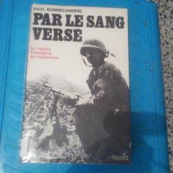 Par le sang vers&eacute; : La L&eacute;gion &eacute;trang&egrave;re en Indochine de PAUL BONNECARRERE