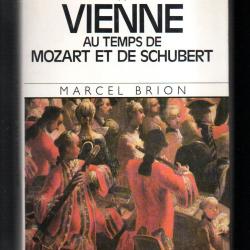la vie quotidienne a vienne au temps de mozart et de schubert de marcel brion