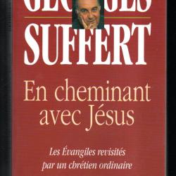 en cheminant avec j&eacute;sus de georges suffert format poche  les Evangiles revisit&eacute;s par un chr&eacute;tien gf