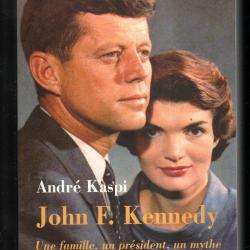 john f.kennedy une famille un pr&eacute;sident, un mythe de andr&eacute; kaspi