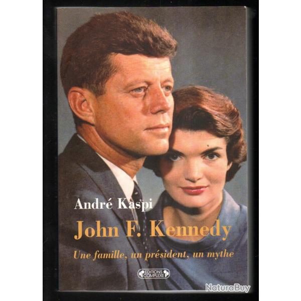 john f.kennedy une famille un pr�sident, un mythe de andr� kaspi