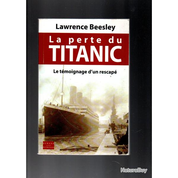 la perte du titanic le t�moignage d'un rescap� de lawrence beesley +  la nuit du titanic