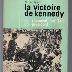 la victoire de kennedy ou comment on fait un pr&eacute;sident ce jour l&agrave; 8 novembre 1960 th.h.white