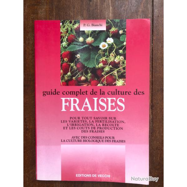 Guide complet de la culture des fraises P.G. Bianchi - �ditions de Vecchi 1997
