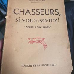 Alfred Pastorel Chasseurs si vous saviez Conseils aux jeunes Ed. de la Hache d'or. 1948