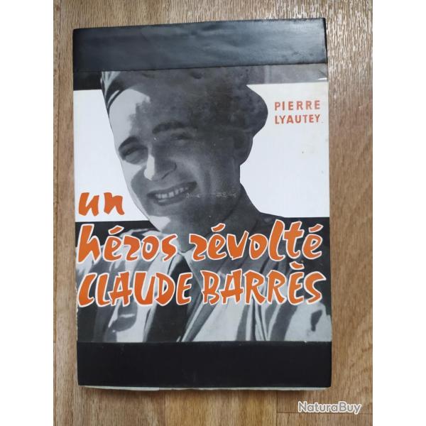 LIVRE UN HEROS REVOLTE CLAUDE BARRES WW2 INDOCHINE COREE ALGERIE PARA