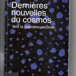 derni&egrave;res nouvelles du cosmos vers la premi&egrave;re seconde d'hubert reeves