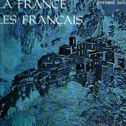 La France les Fran&ccedil;ais tome 3 Des cr&ecirc;tes pyr&eacute;n&eacute;ennes aux sommets alpins Bernard Iselin